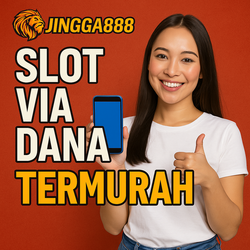 Jingga888 Slot Depo Via Dana: Kemudahan Transaksi untuk Pengalaman Bermain Maksimal